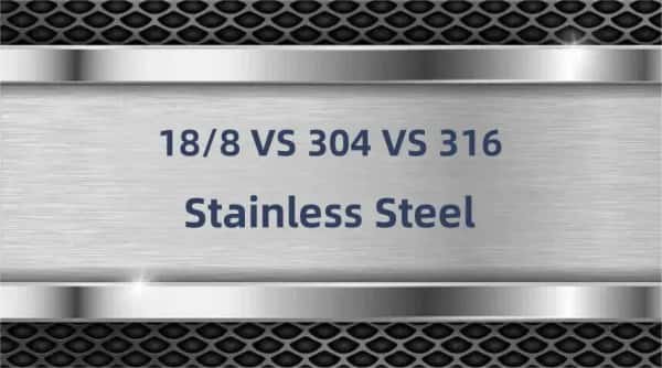 316 vs 18 8 vs 304 SS Steel